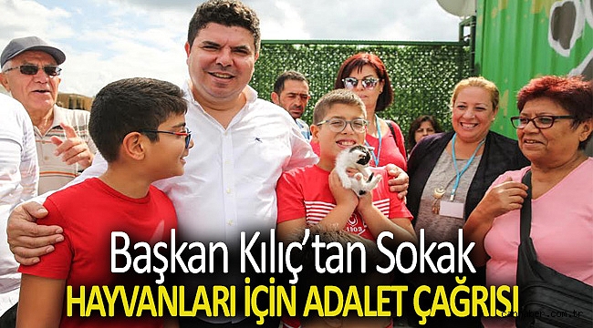 Başkan Kılıç’tan sokak hayvanları için adalet çağrısı