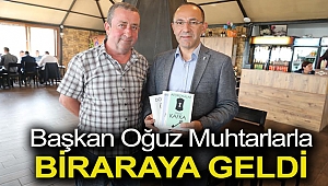 BAŞKAN OĞUZ MUHTARLARLA BİRARAYA GELDİ