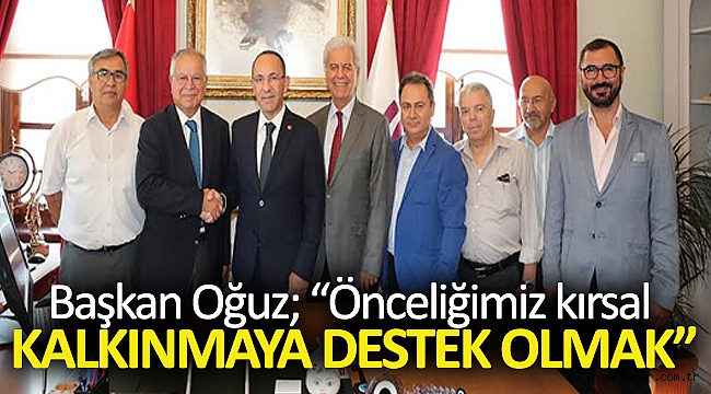 Başkan Oğuz; “Önceliğimiz kırsal kalkınmaya destek olmak”