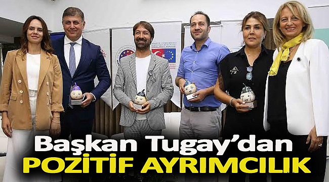 Başkan Tugay’dan pozitif ayrımcılık
