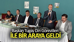 Başkan Tugay din görevlileri ile bir araya geldi