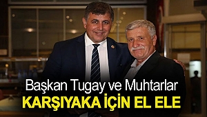 Başkan Tugay ve muhtarlar Karşıyaka için el ele