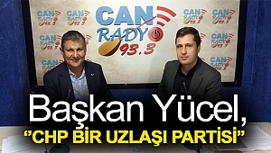 Başkan Yücel,''CHP bir uzlaşı partisi''