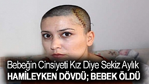 Bebeğin cinsiyeti kız diye sekiz aylık hamileyken dövdü; bebek öldü