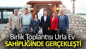 Birlik toplantısı Urla ev sahipliğinde gerçekleşti