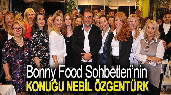 Bonny Food Sohbetleri’nin konuğu Nebil Özgentürk