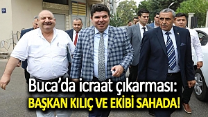Buca’da icraat çıkarması: Başkan Kılıç ve ekibi sahada!