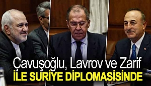Çavuşoğlu, Lavrov ve Zarif ile Suriye diplomasisinde