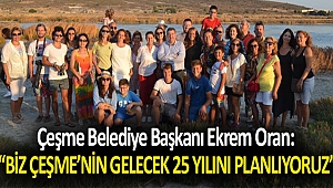 Çeşme Belediye Başkanı Ekrem Oran: “Biz Çeşme’nin gelecek 25 yılını planlıyoruz”