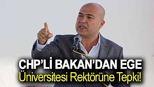  CHP’Lİ BAKAN’DAN EGE ÜNİVERSİTESİ REKTÖRÜNE TEPKİ! ‘BASİRETSİZLİK DEĞİL SORUMSUZLUK ÖLDÜRÜR!’