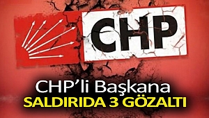 CHP’li başkana saldırıda 3 gözaltı