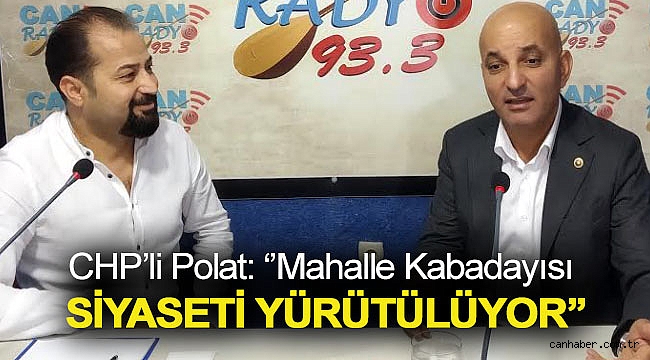 CHP'li Polat: ''Mahalle Kabadayısı Siyaseti Yürütülüyor''