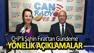 CHP'li Şahin Fırat'tan Gündeme Yönelik Açıklamalar