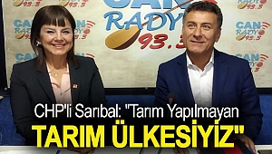 CHP'li Sarıbal: ''Tarım Yapılmayan Tarım Ülkesiyiz''