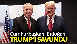 Cumhurbaşkanı Erdoğan, Trump'ı savundu