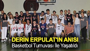 DERİN ERPULAT'IN ANISI BASKETBOL TURNUVASI İLE YAŞATILDI