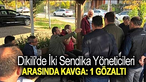 Dikili'de iki sendika yöneticileri arasında kavga: 1 gözaltı