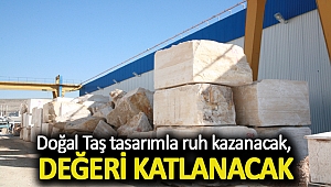 Doğal Taş tasarımla ruh kazanacak, değeri katlanacak