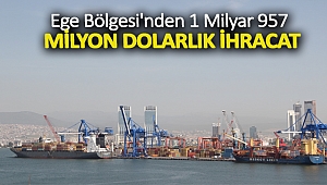 Ege Bölgesi'nden 1 milyar 957 milyon dolarlık ihracat