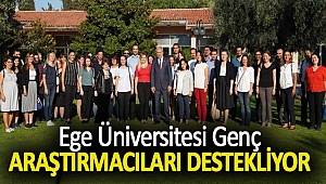 EGE ÜNİVERSİTESİ GENÇ ARAŞTIRMACILARI DESTEKLİYOR