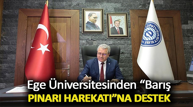 Ege Üniversitesinden “Barış Pınarı Harekatı”na destek