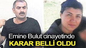 Emine Bulut cinayetinde karar belli oldu