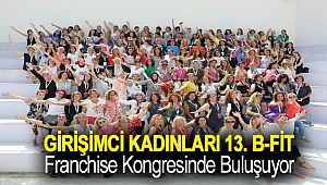Girişimci Kadınları 13. b-fit Franchise Kongresinde Buluşuyor