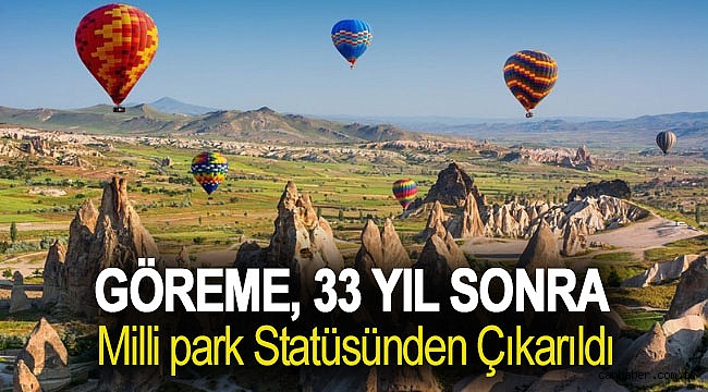 Göreme, 33 yıl sonra milli park statüsünden çıkarıldı