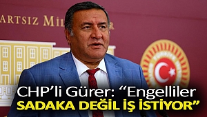 Gürer: “Engelliler sadaka değil iş istiyor”