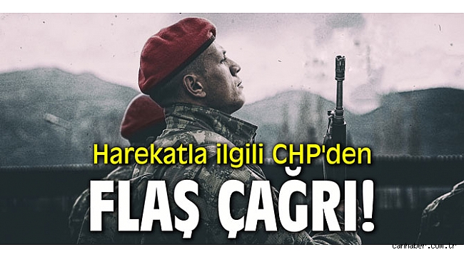 Harekatla ilgili CHP'den flaş çağrı!
