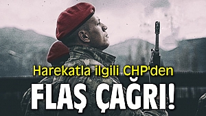 Harekatla ilgili CHP'den flaş çağrı!