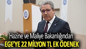 Hazine ve Maliye Bakanlığından Ege’ye 22 milyon TL ek ödenek
