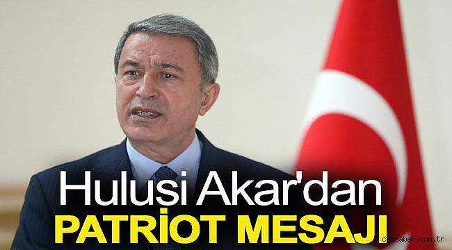 Hulusi Akar'dan Patriot mesajı