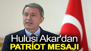Hulusi Akar'dan Patriot mesajı