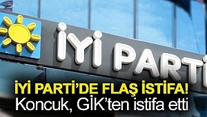 İYİ Parti’de flaş istifa… Koncuk, GİK’ten istifa etti