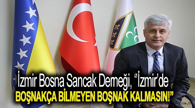 İzmir Bosna Sancak Derneği, ''İzmir’de Boşnakça bilmeyen Boşnak Kalmasın!''