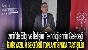 İzmir’de Bilgi ve İletişim Teknolojilerinin Geleceği İzmir Yazılım Sektörü Toplantısı’nda Tartışıldı