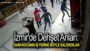 İzmir'de dehşet anları: Karı-kocanın iş yerine böyle saldırdılar