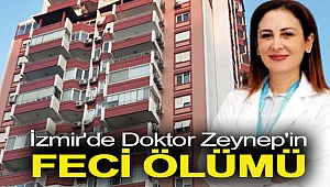 İzmir'de doktor Zeynep'in feci ölümü