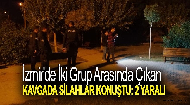 İzmir'de iki grup arasında çıkan kavgada silahlar konuştu: 2 yaralı