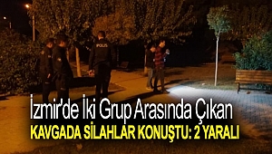İzmir'de iki grup arasında çıkan kavgada silahlar konuştu: 2 yaralı