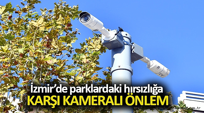 İzmir’de parklardaki hırsızlığa karşı kameralı önlem