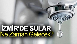 İzmir'de sular ne zaman gelecek?
