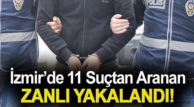 İzmir Kemalpaşa'da 11 suçtan aranan zanlı yakalandı!