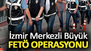 İzmir merkezli büyük FETÖ operasyonu