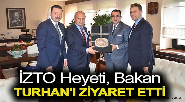 İZTO heyeti, Bakan Turhan’a İzmir’in lojistik sektöründeki beklentilerini iletti