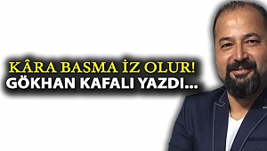 Kâra Basma İz Olur!