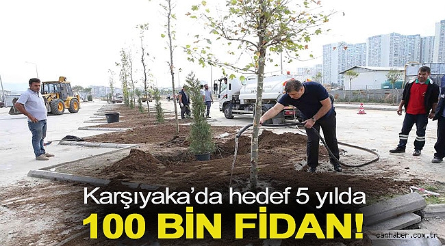 Karşıyaka’da hedef 5 yılda 100 bin fidan!