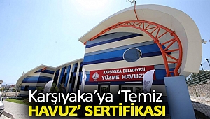 Karşıyaka’ya ‘Temiz Havuz’ sertifikası