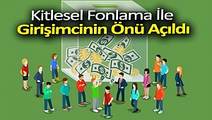 Kitlesel Fonlama İle Girişimcinin Önü Açıldı